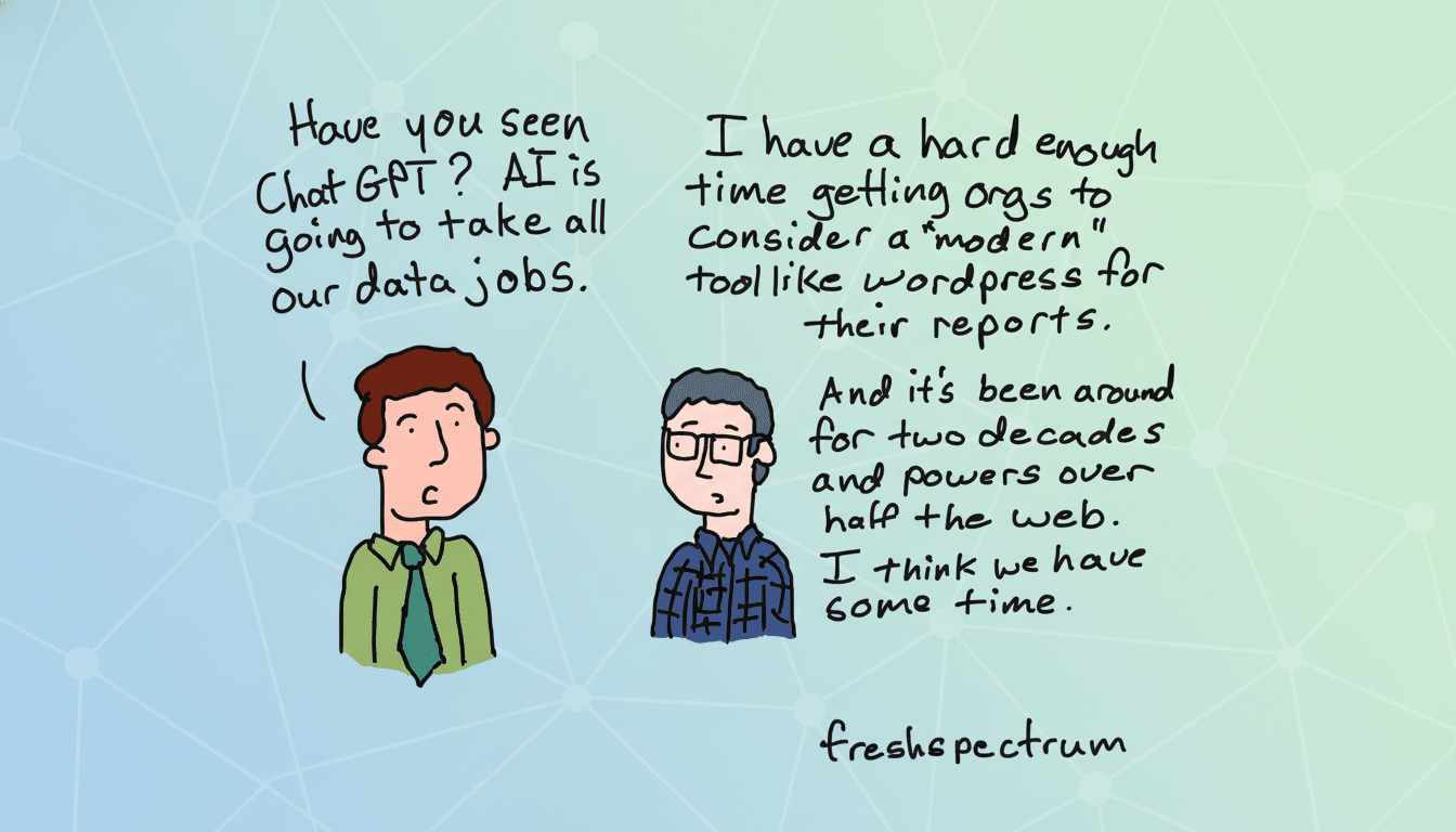 A comic featuring two men discussing the impact of AI on data jobs. One man expresses concern about AI taking jobs , while the other man, wearing glasses, counters that many organizations are still hesitant to adopt modern tools like WordPress, suggesting there 's time before AI completely takes over. Filename : aidata jobscomic .png