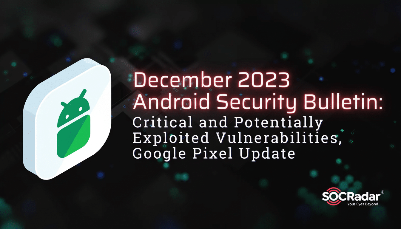 December 202 3 Android Security Bulletin from SOCRadar, detailing critical vulnerabilities and Google Pixel updates.
