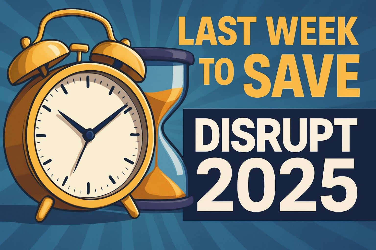 Final week to save on TechCrunch Disrupt 2025 passes