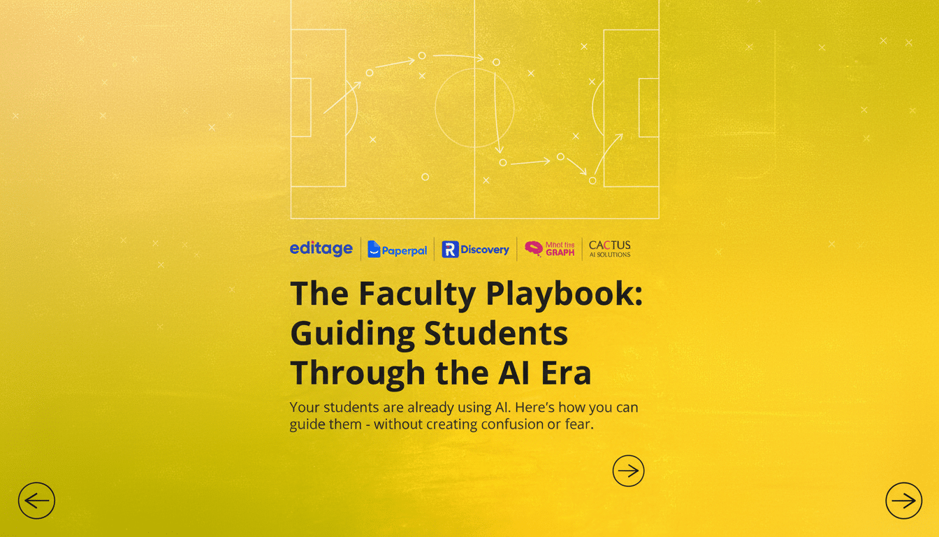 A 16:9 aspect ratio image with a yellow background featuring a white outline of a soccer field with strategic plays marked. Below the field, there are five logos: Editage, Paperpal, R Discovery, Mind the Graph, and CACTUS AI Solutions. The title The Faculty Playbook: Guiding Students Through the AI Era is prominently displayed, followed by the text Your students are already using AI. Heres how you can guide them - without creating confusion or fear. Two circular arrows pointing right are at the bottom.