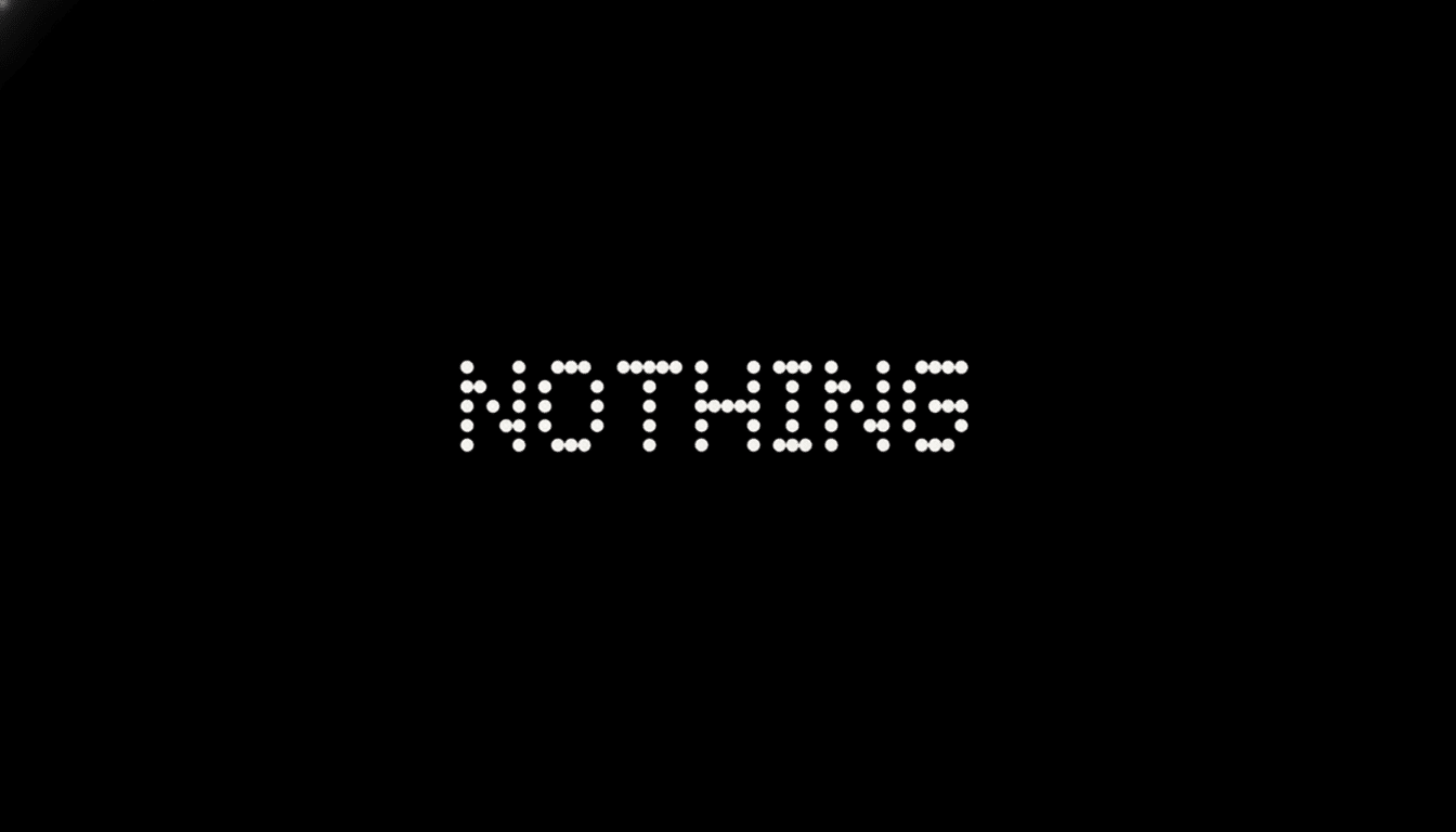 The word NOTHING is spelled out in white, dot-matrix style letters against a black background, resized to a 16:9 aspect ratio.