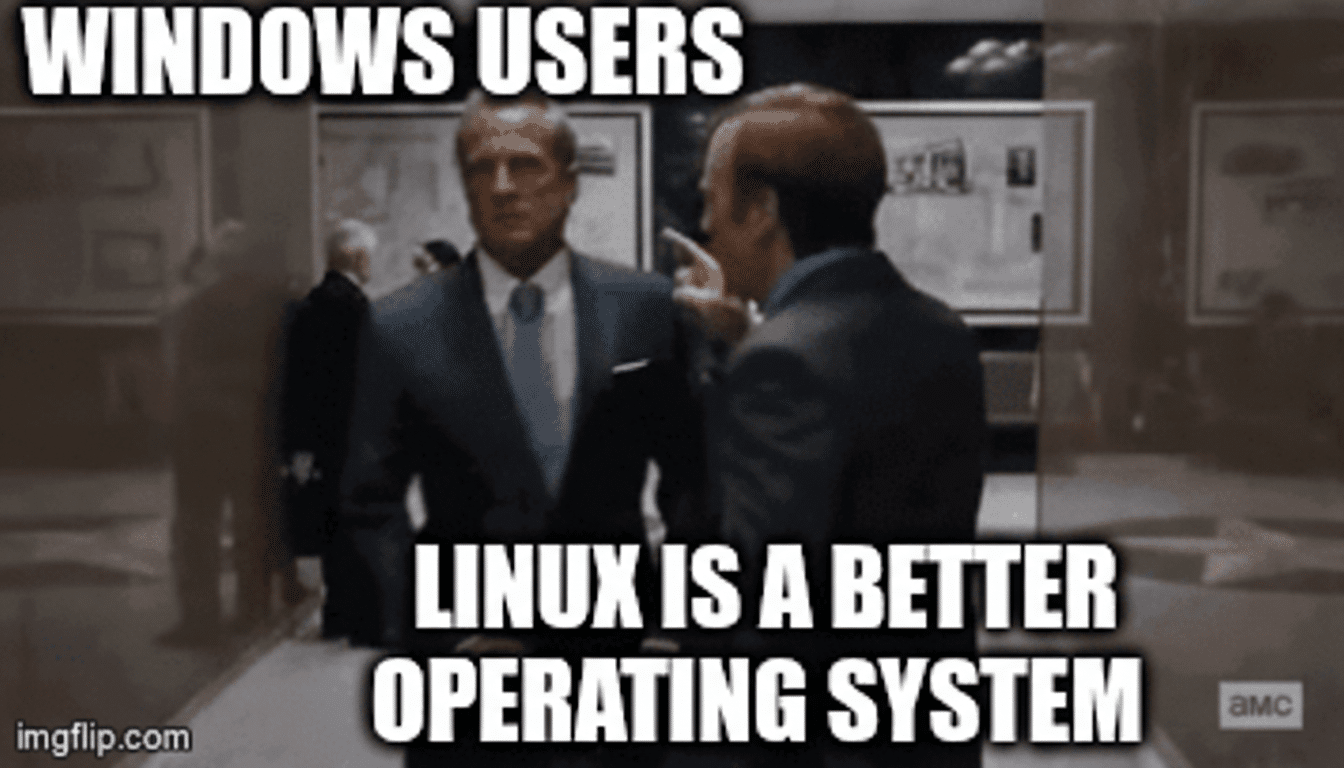 A meme showing two men in suits, one labeled WINDOWS USERS and the other pointing and saying LINUX IS A BETTER OPERATING SYSTEM.