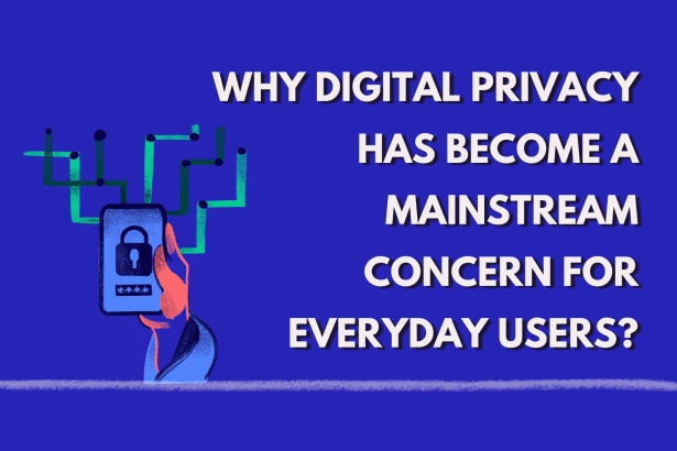Image 1 of Why Digital Privacy Has Become a Mainstream Concern for Everyday Users