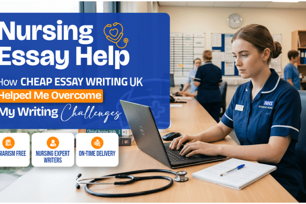 Nursing Essay Help: How Cheap Essay Writing UK Helped Me Overcome My Writing Challenges